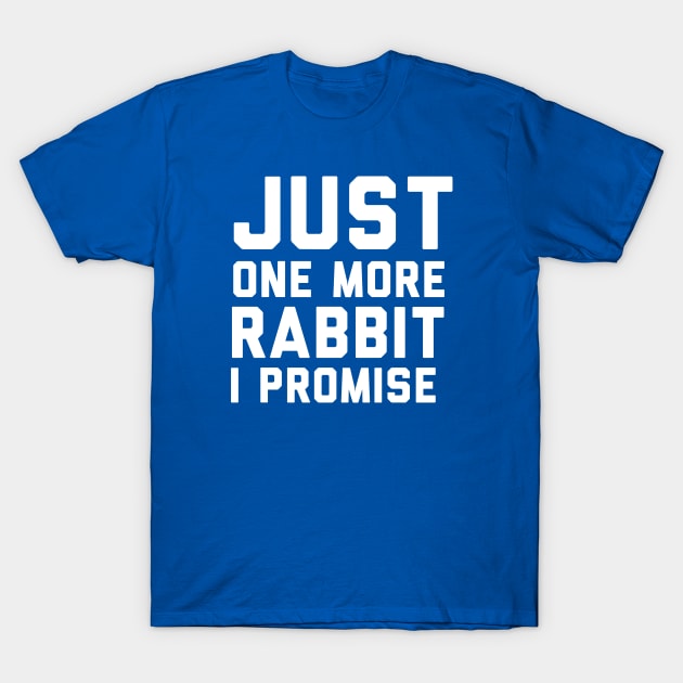 Just one more rabbit I promise rabbit lover T-Shirt by G-DesignerXxX